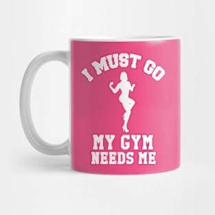 I Must Go, My Gym Needs Me | Gym Rat humor Mug